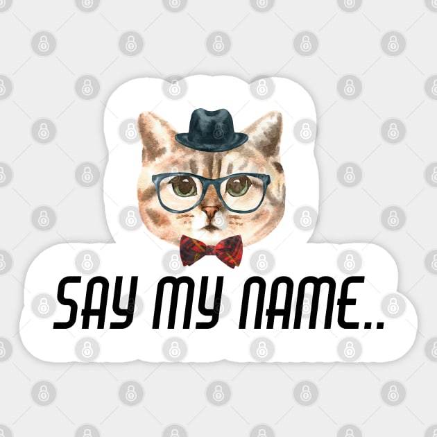 Heisenberg Cat - Say My Name Quote Sticker by MysticMagpie